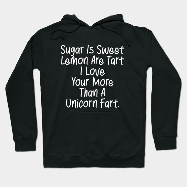 Sugar Is Sweet  Lemon Are Tart  I Love  Your More  Than A  Unicorn Fart. Hoodie by Qasim